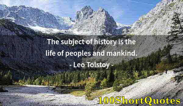 Quote by Albert Einstein: The subject of history is the life of peoples and mankind.