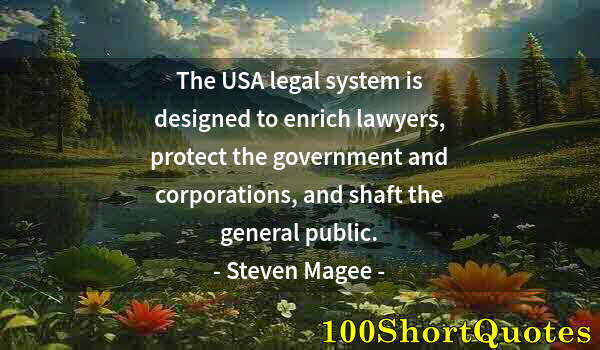 Quote by Albert Einstein: The USA legal system is designed to enrich lawyers, protect the government and corporations, and sha...