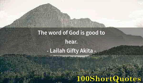 Quote by Albert Einstein: The word of God is good to hear.