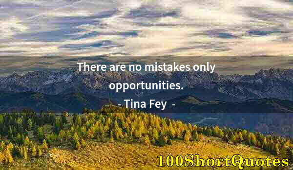 Quote by Albert Einstein: There are no mistakes only opportunities.