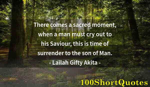 Quote by Albert Einstein: There comes a sacred moment, when a man must cry out to his Saviour, this is time of surrender to th...