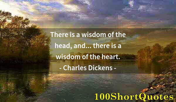 Quote by Albert Einstein: There is a wisdom of the head, and... there is a wisdom of the heart.