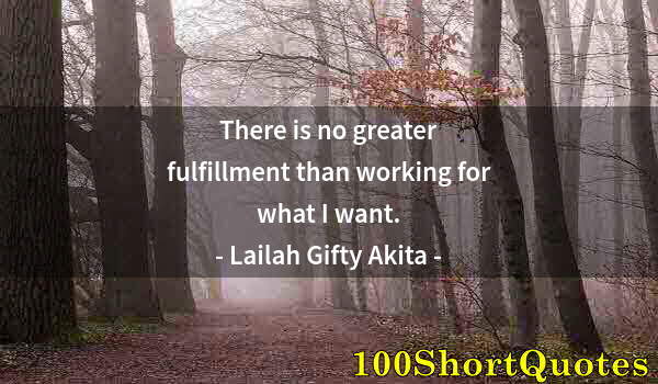 Quote by Albert Einstein: There is no greater fulfillment than working for what I want.