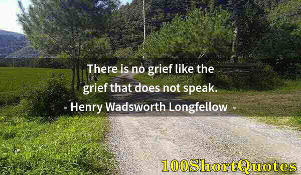 Quote by Albert Einstein: There is no grief like the grief that does not speak.