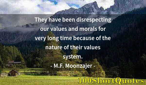 Quote by Albert Einstein: They have been disrespecting our values and morals for very long time because of the nature of their...