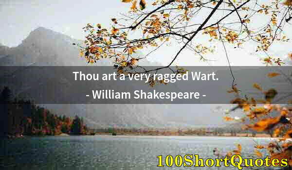 Quote by Albert Einstein: Thou art a very ragged Wart.