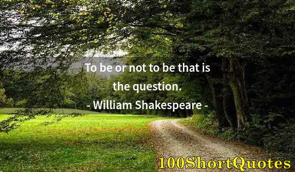 Quote by Albert Einstein: To be or not to be that is the question.