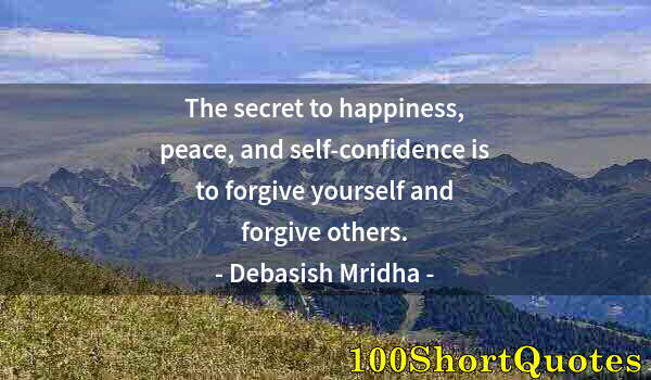 Quote by Albert Einstein: The secret to happiness, peace, and self-confidence is to forgive yourself and forgive others.