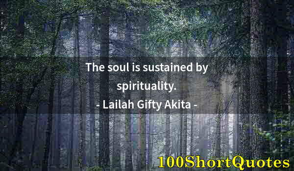 Quote by Albert Einstein: The soul is sustained by spirituality.