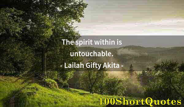 Quote by Albert Einstein: The spirit within is untouchable.