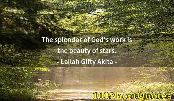 Quote by Albert Einstein: The splendor of God's work is the beauty of stars.