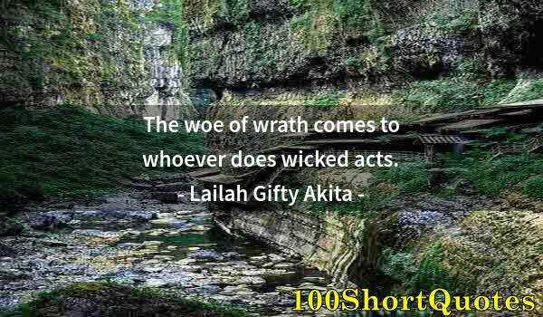 Quote by Albert Einstein: The woe of wrath comes to whoever does wicked acts.