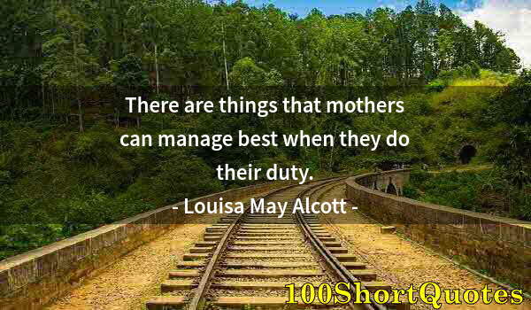 Quote by Albert Einstein: There are things that mothers can manage best when they do their duty.