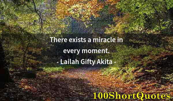 Quote by Albert Einstein: There exists a miracle in every moment.