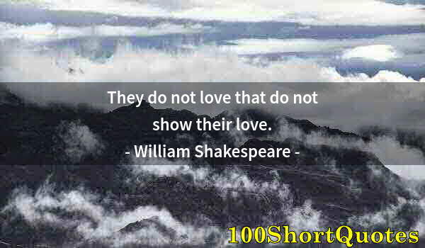 Quote by Albert Einstein: They do not love that do not show their love.