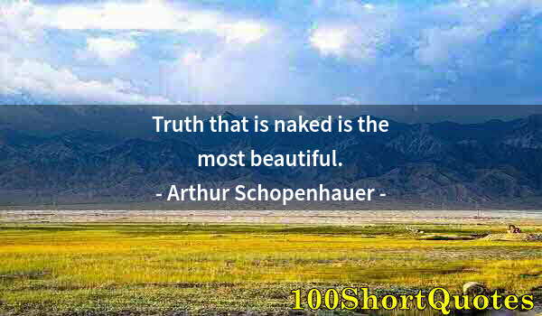 Quote by Albert Einstein: Truth that is naked is the most beautiful.