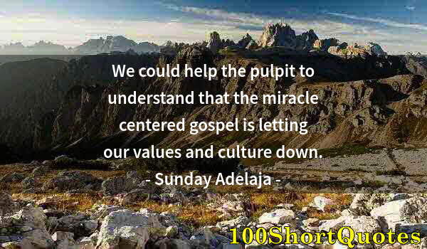 Quote by Albert Einstein: We could help the pulpit to understand that the miracle centered gospel is letting our values and cu...