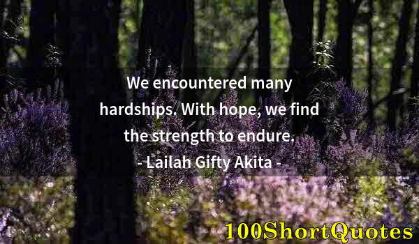 Quote by Albert Einstein: We encountered many hardships. With hope, we find the strength to endure.