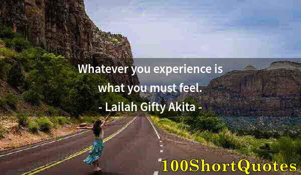 Quote by Albert Einstein: Whatever you experience is what you must feel.