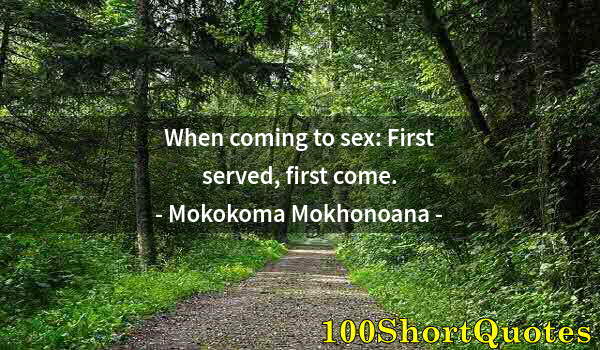 Quote by Albert Einstein: When coming to sex: First served, first come.