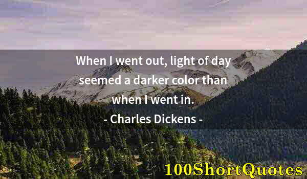 Quote by Albert Einstein: When I went out, light of day seemed a darker color than when I went in.