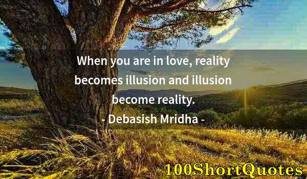 Quote by Albert Einstein: When you are in love, reality becomes illusion and illusion become reality.