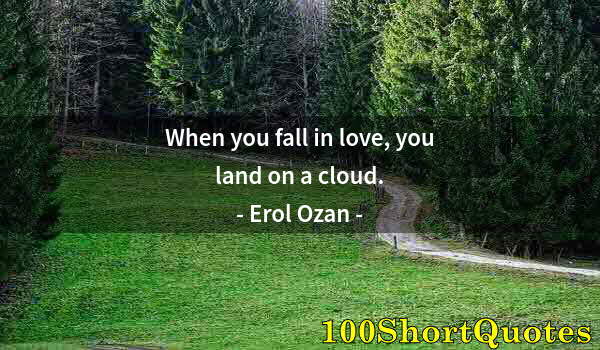 Quote by Albert Einstein: When you fall in love, you land on a cloud.