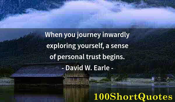 Quote by Albert Einstein: When you journey inwardly exploring yourself, a sense of personal trust begins.