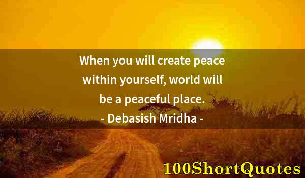 Quote by Albert Einstein: When you will create peace within yourself, world will be a peaceful place.