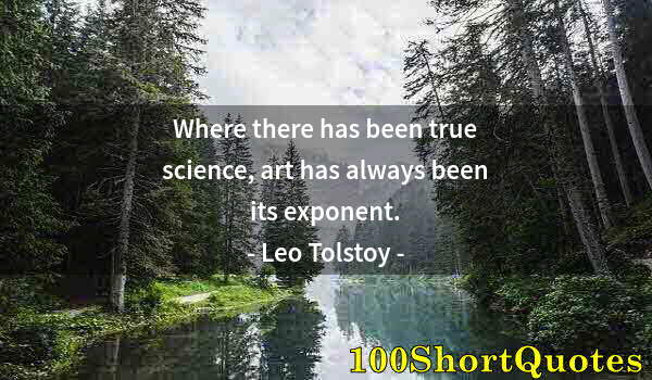 Quote by Albert Einstein: Where there has been true science, art has always been its exponent.