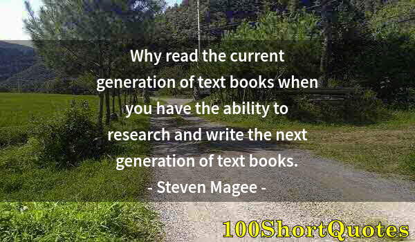 Quote by Albert Einstein: Why read the current generation of text books when you have the ability to research and write the ne...