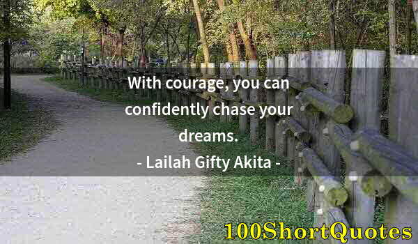 Quote by Albert Einstein: With courage, you can confidently chase your dreams.