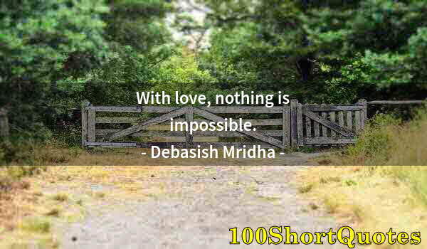 Quote by Albert Einstein: With love, nothing is impossible.