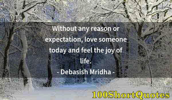 Quote by Albert Einstein: Without any reason or expectation, love someone today and feel the joy of life.