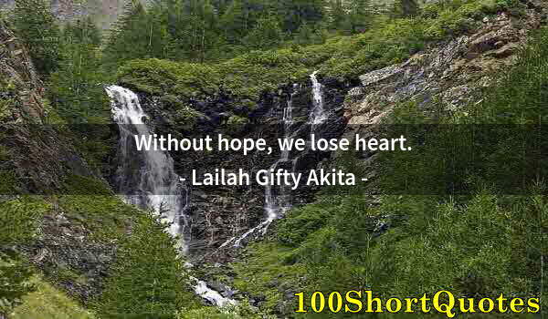 Quote by Albert Einstein: Without hope, we lose heart.