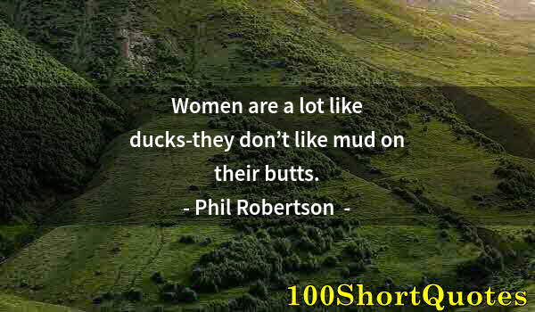 Quote by Albert Einstein: Women are a lot like ducks-they don’t like mud on their butts.