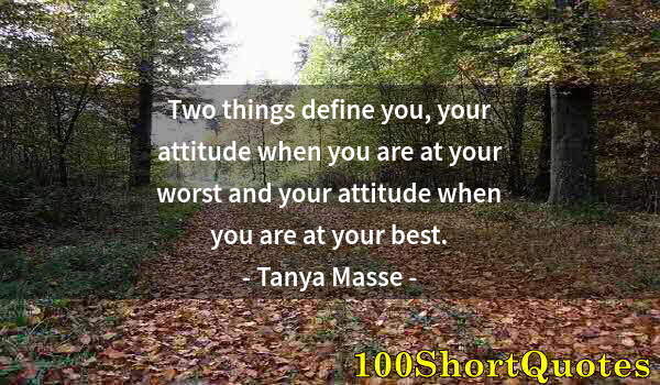 Quote by Albert Einstein: Two things define you, your attitude when you are at your worst and your attitude when you are at yo...