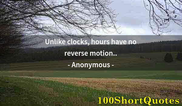 Quote by Albert Einstein: Unlike clocks, hours have no reverse motion..