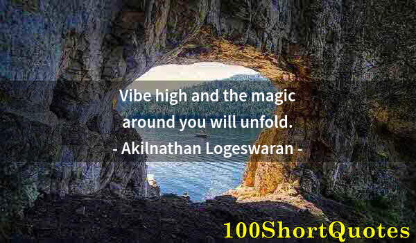 Quote by Albert Einstein: Vibe high and the magic around you will unfold.