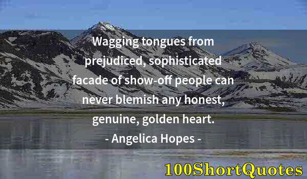 Quote by Albert Einstein: Wagging tongues from prejudiced, sophisticated facade of show-off people can never blemish any hones...