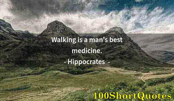 Quote by Albert Einstein: Walking is a man's best medicine.