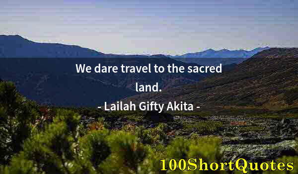 Quote by Albert Einstein: We dare travel to the sacred land.