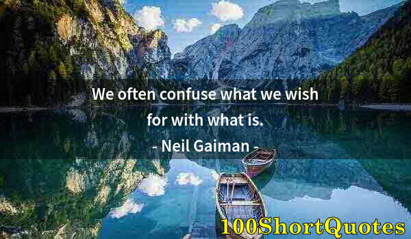 Quote by Albert Einstein: We often confuse what we wish for with what is.