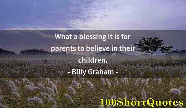 Quote by Albert Einstein: What a blessing it is for parents to believe in their children.