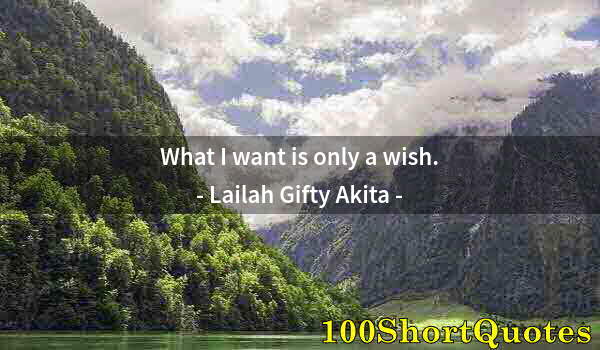 Quote by Albert Einstein: What I want is only a wish.