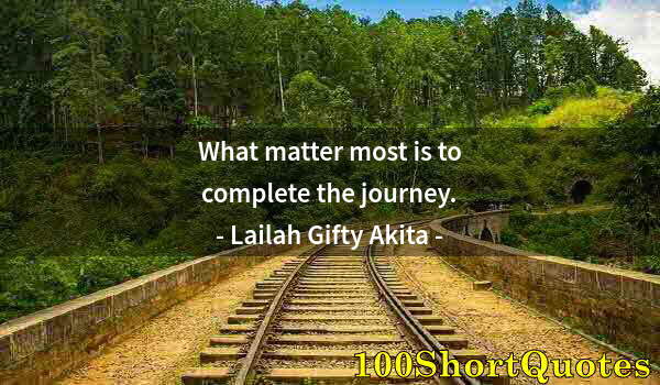 Quote by Albert Einstein: What matter most is to complete the journey.