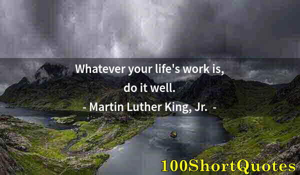 Quote by Albert Einstein: Whatever your life's work is, do it well.