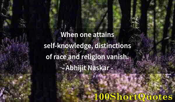 Quote by Albert Einstein: When one attains self-knowledge, distinctions of race and religion vanish.