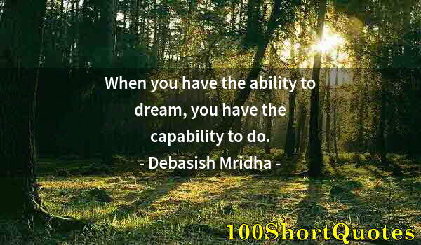 Quote by Albert Einstein: When you have the ability to dream, you have the capability to do.