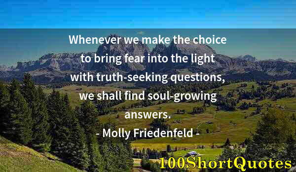 Quote by Albert Einstein: Whenever we make the choice to bring fear into the light with truth-seeking questions, we shall find...